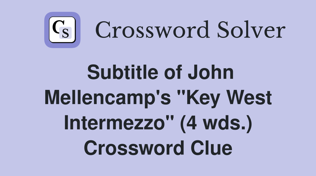 Subtitle of John Mellencamp's "Key West Intermezzo" (4 wds